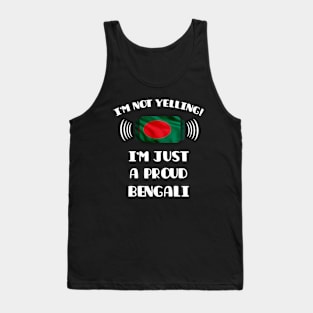 I'm Not Yelling I'm A Proud Bengali - Gift for Bengali With Roots From Bangladesh Tank Top